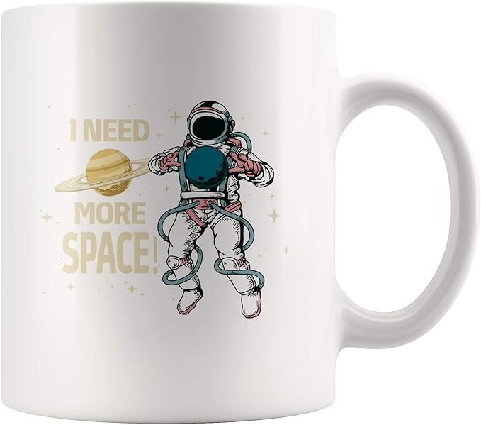 I Need More Space Astronaut Outer Space Astronaut Gift For Dad And Mom Astronomy Teacher Sarcastic Appreciation White Coffee Mug 11 Oz X2I40S